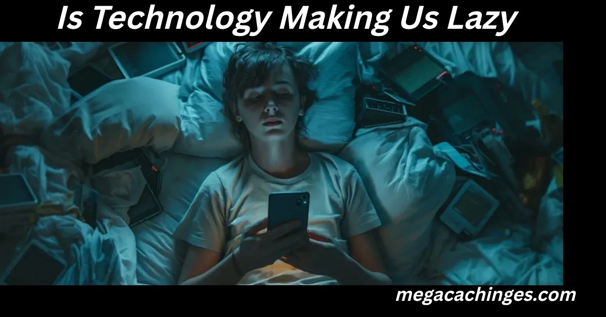 Is Technology Making Us Lazy