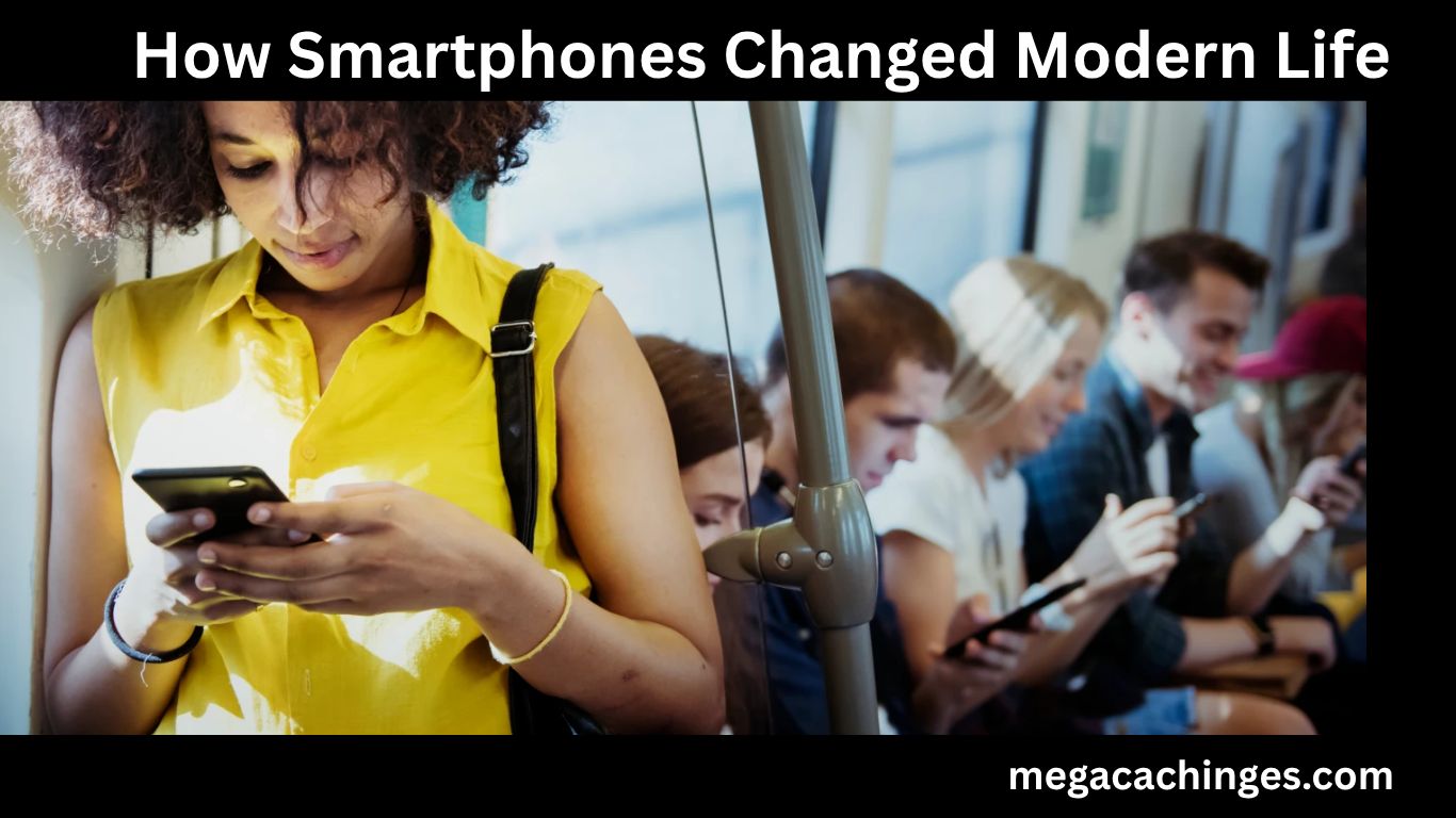 How Smartphones Changed Modern Life